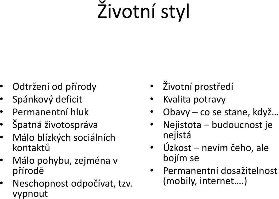 tzv. vypnout Životní prostředí Kvalita potravy Obavy co se stane, když Nejistota