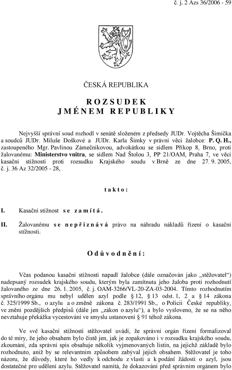 Pavlínou Zámečníkovou, advokátkou se sídlem Příkop 8, Brno, proti žalovanému: Ministerstvo vnitra, se sídlem Nad Štolou 3, PP 21/OAM, Praha 7, ve věci kasační stížnosti proti rozsudku Krajského soudu