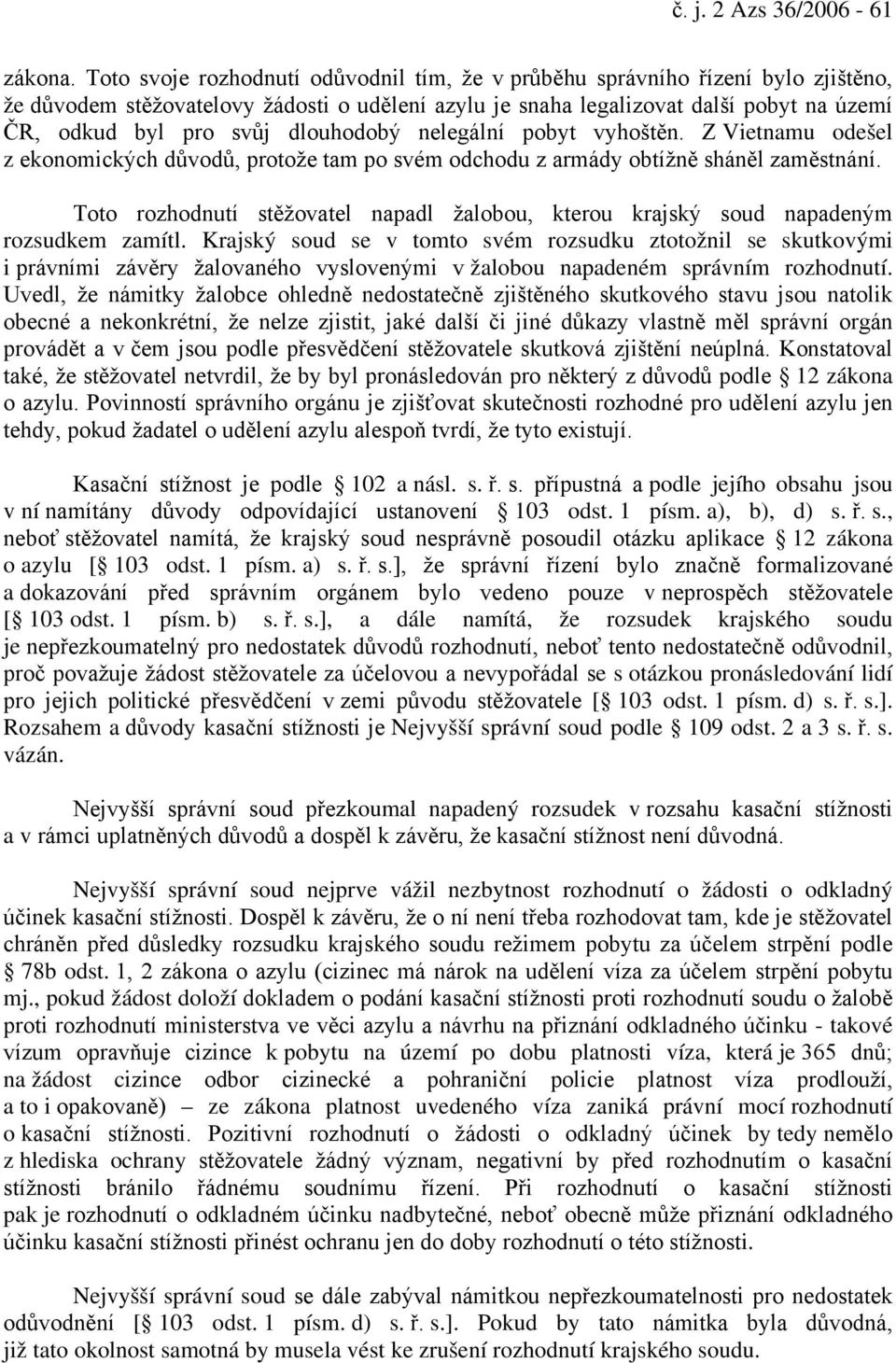 dlouhodobý nelegální pobyt vyhoštěn. Z Vietnamu odešel z ekonomických důvodů, protože tam po svém odchodu z armády obtížně sháněl zaměstnání.