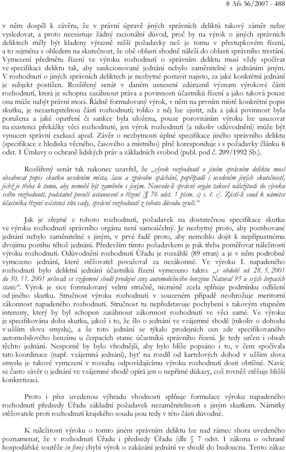 Vymezení předmětu řízení ve výroku rozhodnutí o správním deliktu musí vždy spočívat ve specifikaci deliktu tak, aby sankcionované jednání nebylo zaměnitelné s jednáním jiným.