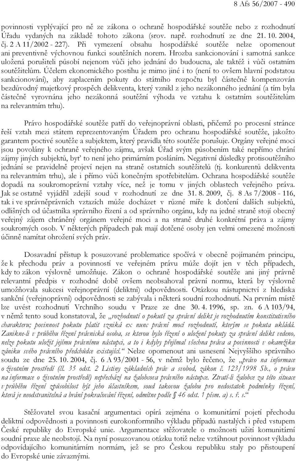 Hrozba sankcionování i samotná sankce uložená porušiteli působí nejenom vůči jeho jednání do budoucna, ale taktéž i vůči ostatním soutěžitelům.