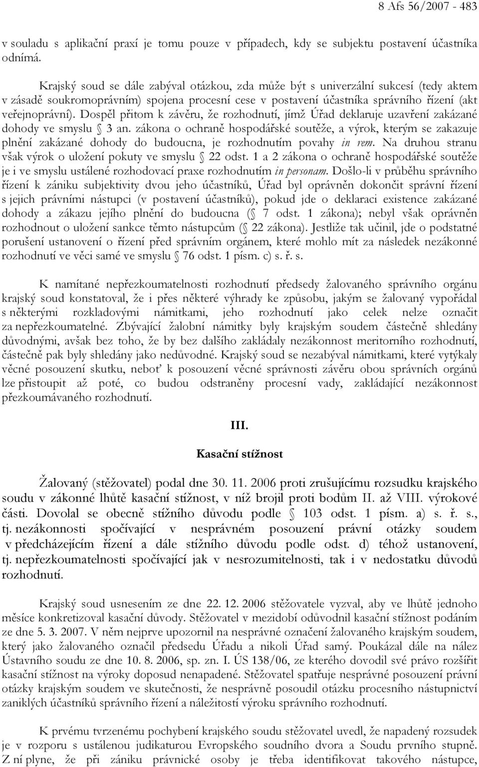 Dospěl přitom k závěru, že rozhodnutí, jímž Úřad deklaruje uzavření zakázané dohody ve smyslu 3 an.