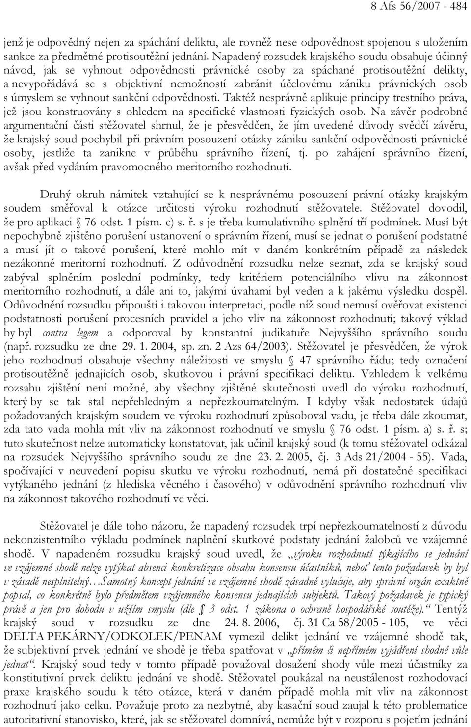 zániku právnických osob s úmyslem se vyhnout sankční odpovědnosti. Taktéž nesprávně aplikuje principy trestního práva, jež jsou konstruovány s ohledem na specifické vlastnosti fyzických osob.