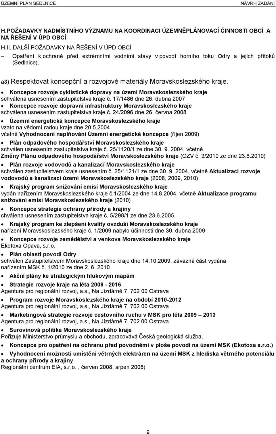 a3) Respektovat koncepční a rozvojové materiály Moravskoslezského kraje: Koncepce rozvoje cyklistické dopravy na území Moravskoslezského kraje schválena usnesením zastupitelstva kraje č.