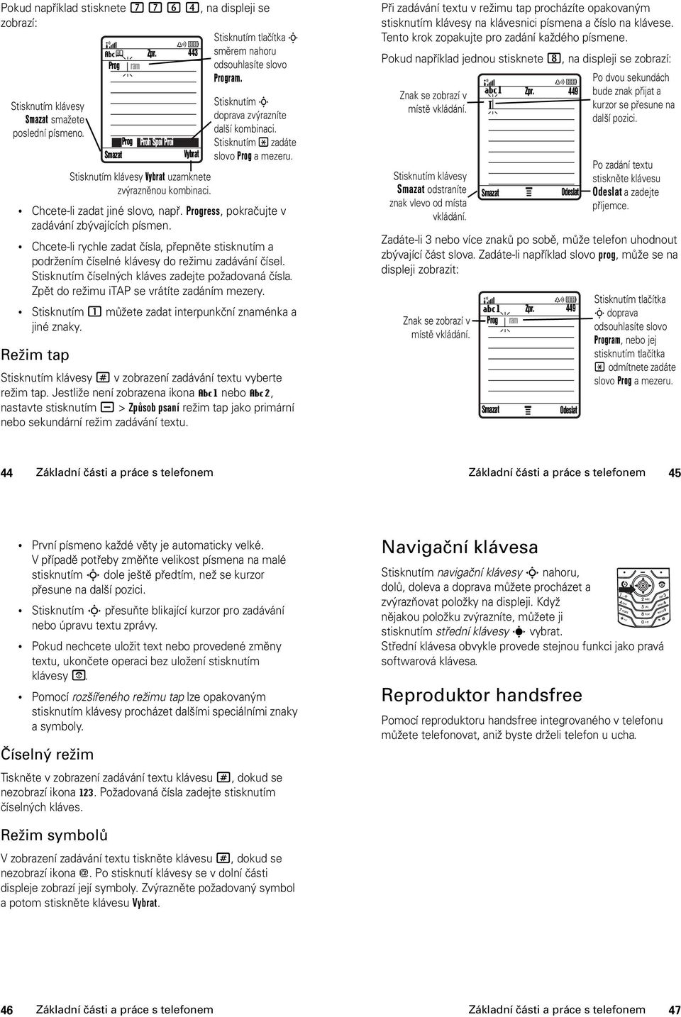 Chcete-li rychle zadat čísla, přepněte stisknutím a podržením číselné klávesy do režimu zadávání čísel. Stisknutím číselných kláves zadejte požadovaná čísla.