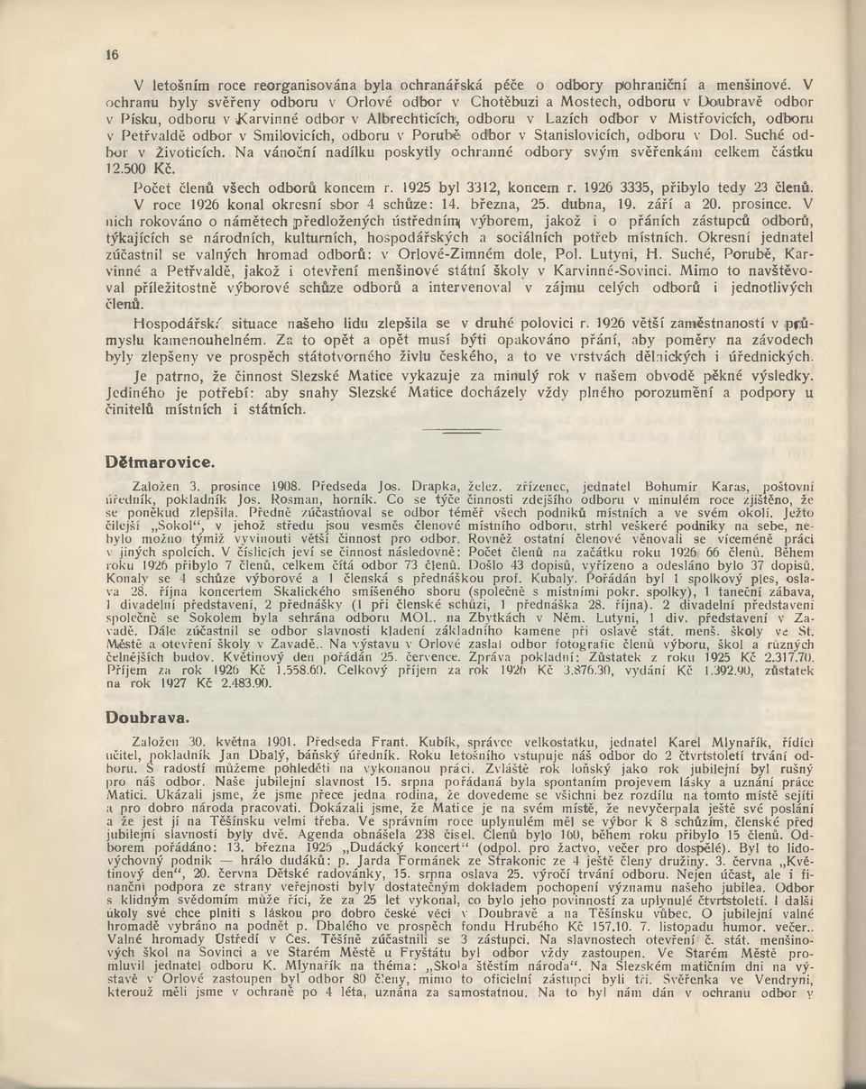 odbor v Smilovicích, odboru v Porubě odbor v Stanislovicích, odboru v Dol. Suché odbor v Životicích. Na vánoční nadílku poskytly ochranné odbory svým svěřenkám celkem částku 12.500 Kč.