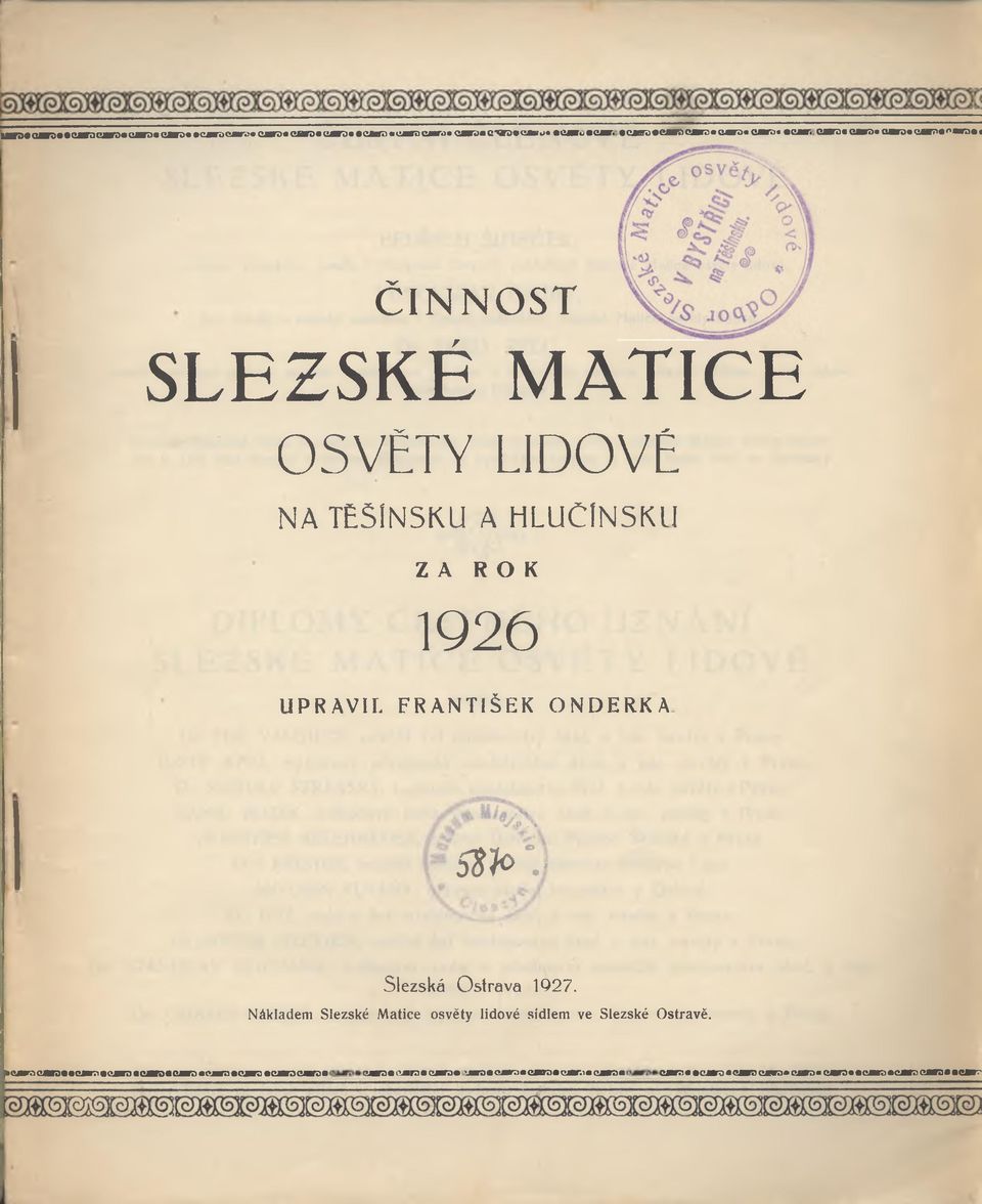 e a r a «c m t d * c jm t d * c «r r > «^ a n >» «ČINNOST SLEZSKÉ MATICE OSVĚTY LIDOVÉ NA TE5INSKU A HLUČlNSKtl Z A R O K 1926 UPRAVIL FRANTIŠEK ONDERKA S $ * >