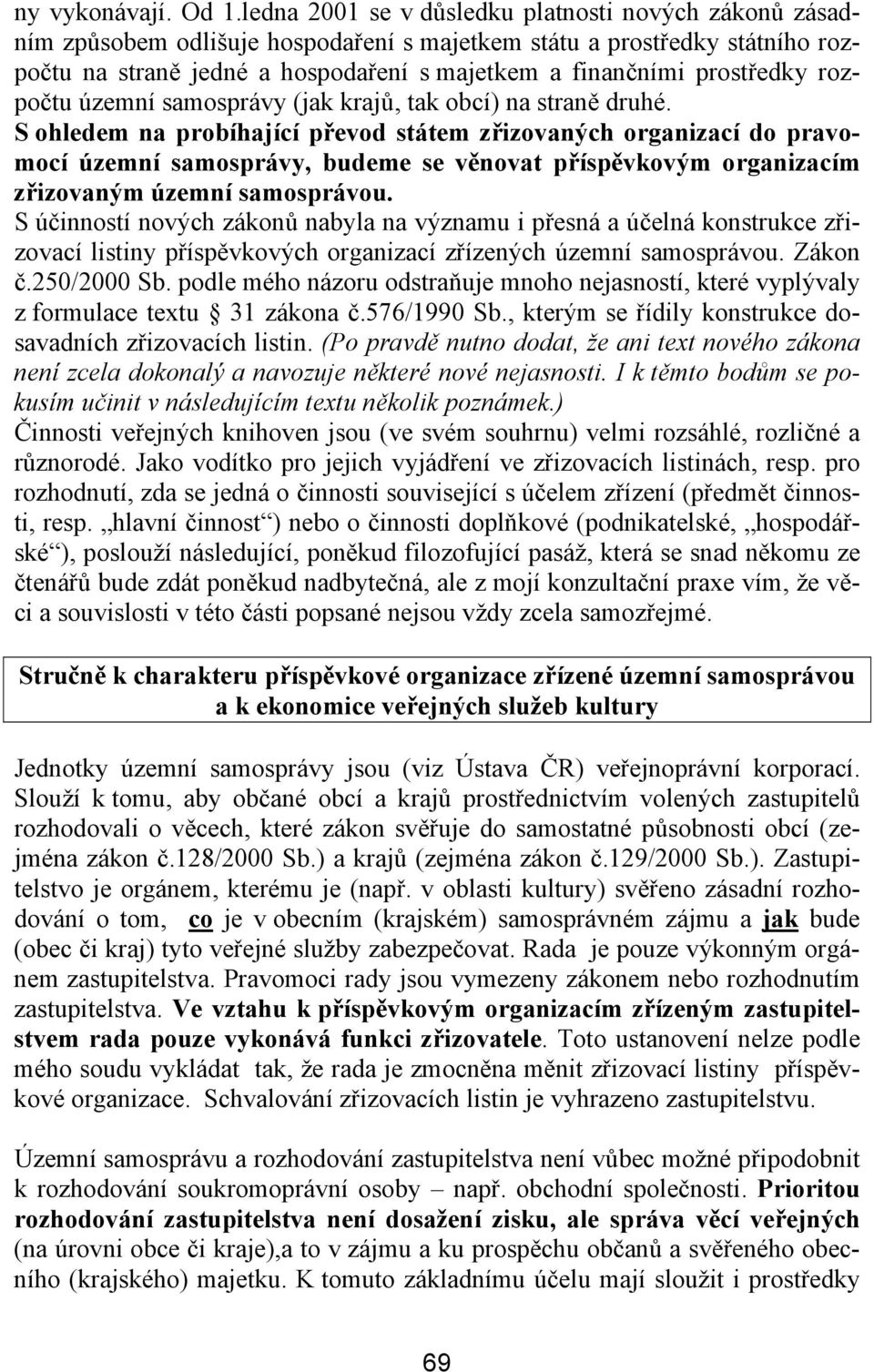 prostředky rozpočtu územní samosprávy (jak krajů, tak obcí) na straně druhé.