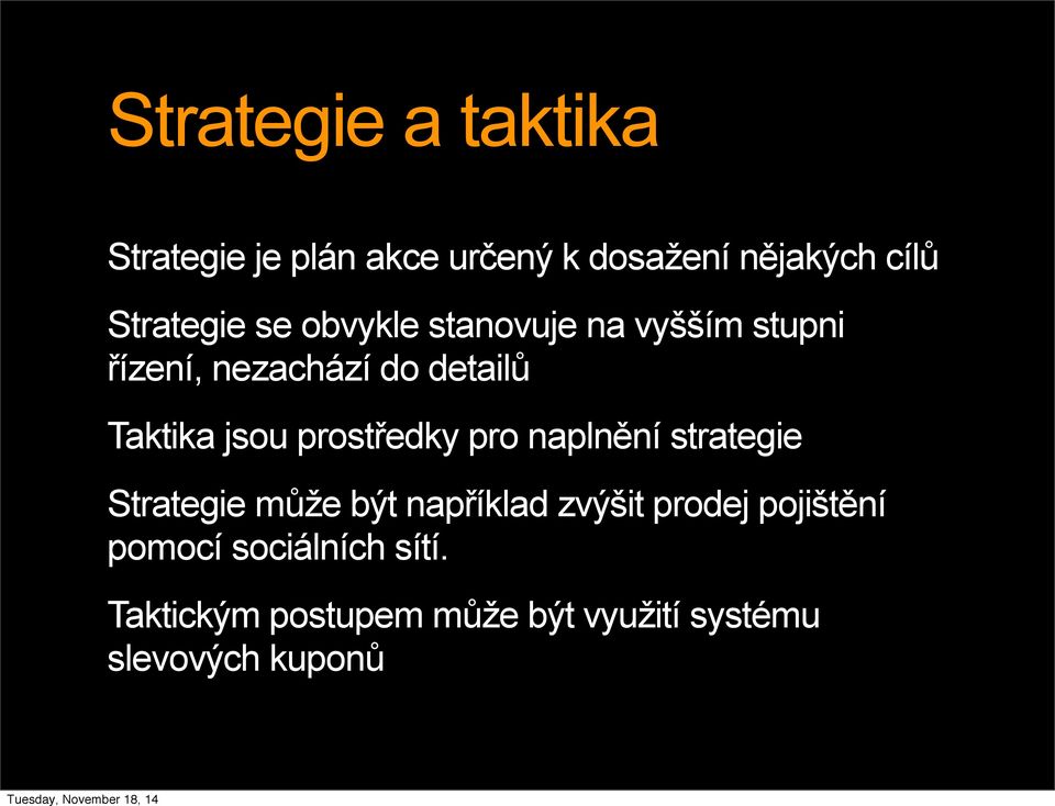 Taktika jsou prostředky pro naplnění strategie Strategie může být například zvýšit