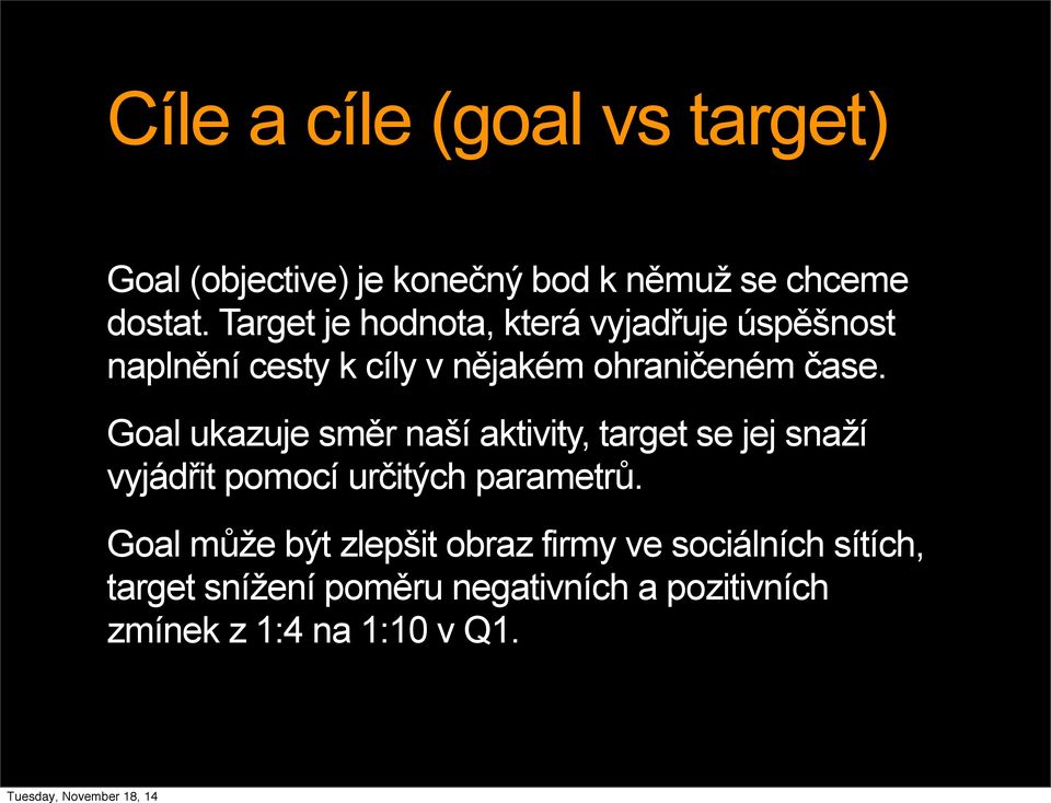Goal ukazuje směr naší aktivity, target se jej snaží vyjádřit pomocí určitých parametrů.