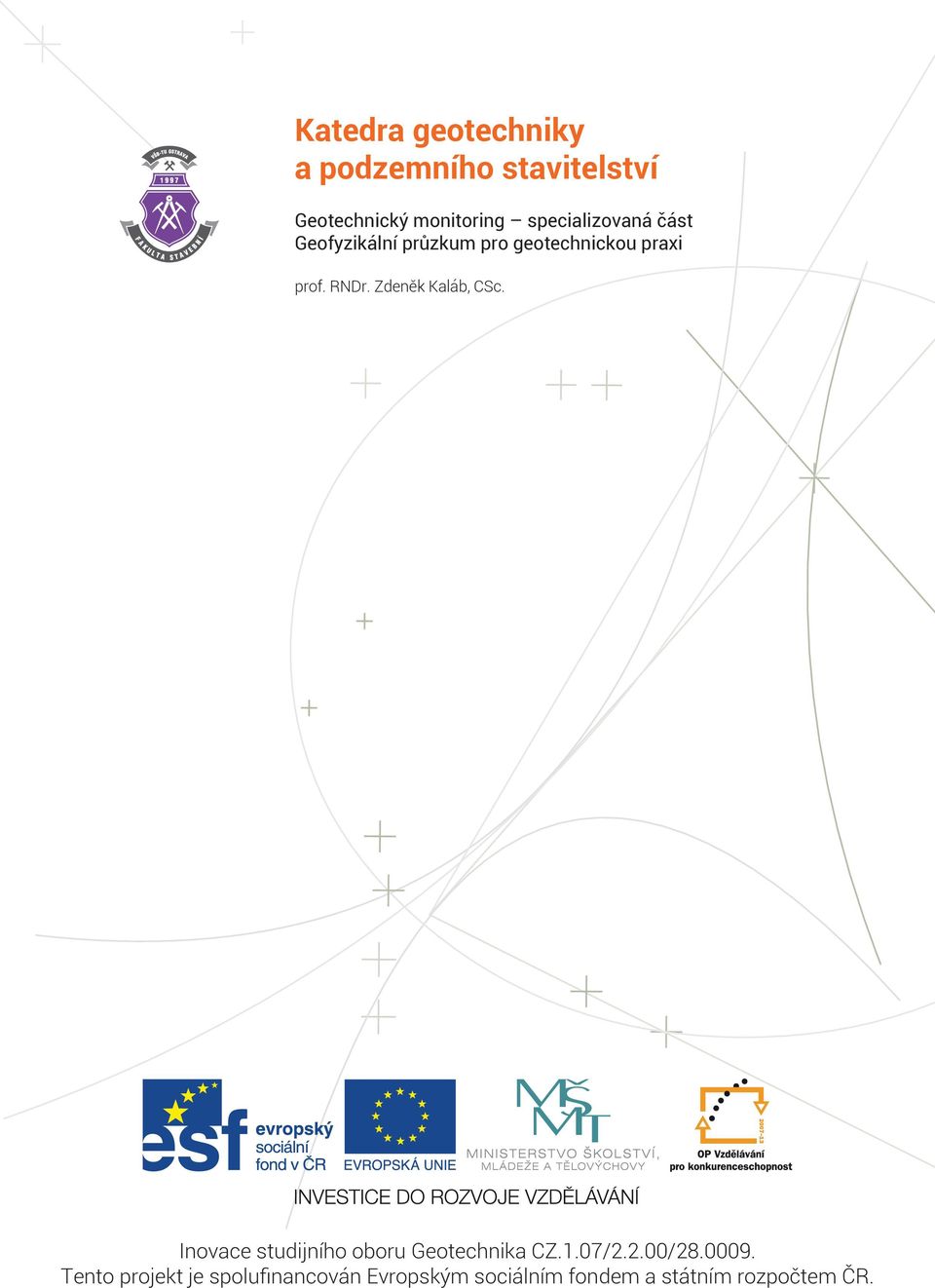 Zdeněk Kaláb, CSc. Inovace studijního oboru Geotechnika CZ.1.07/2.2.00/28.