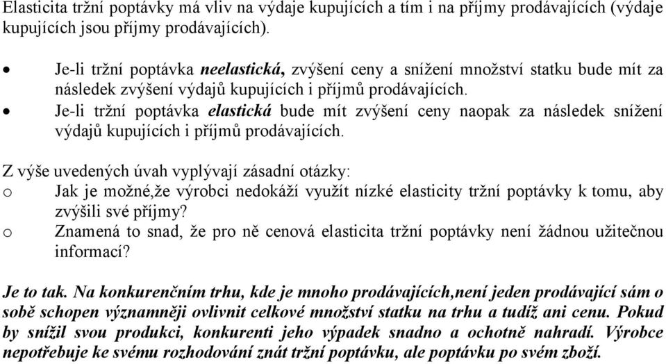 Je-li tržní poptávka elastická bude mít zvýšení ceny naopak za následek snížení výdajů kupujících i příjmů prodávajících.