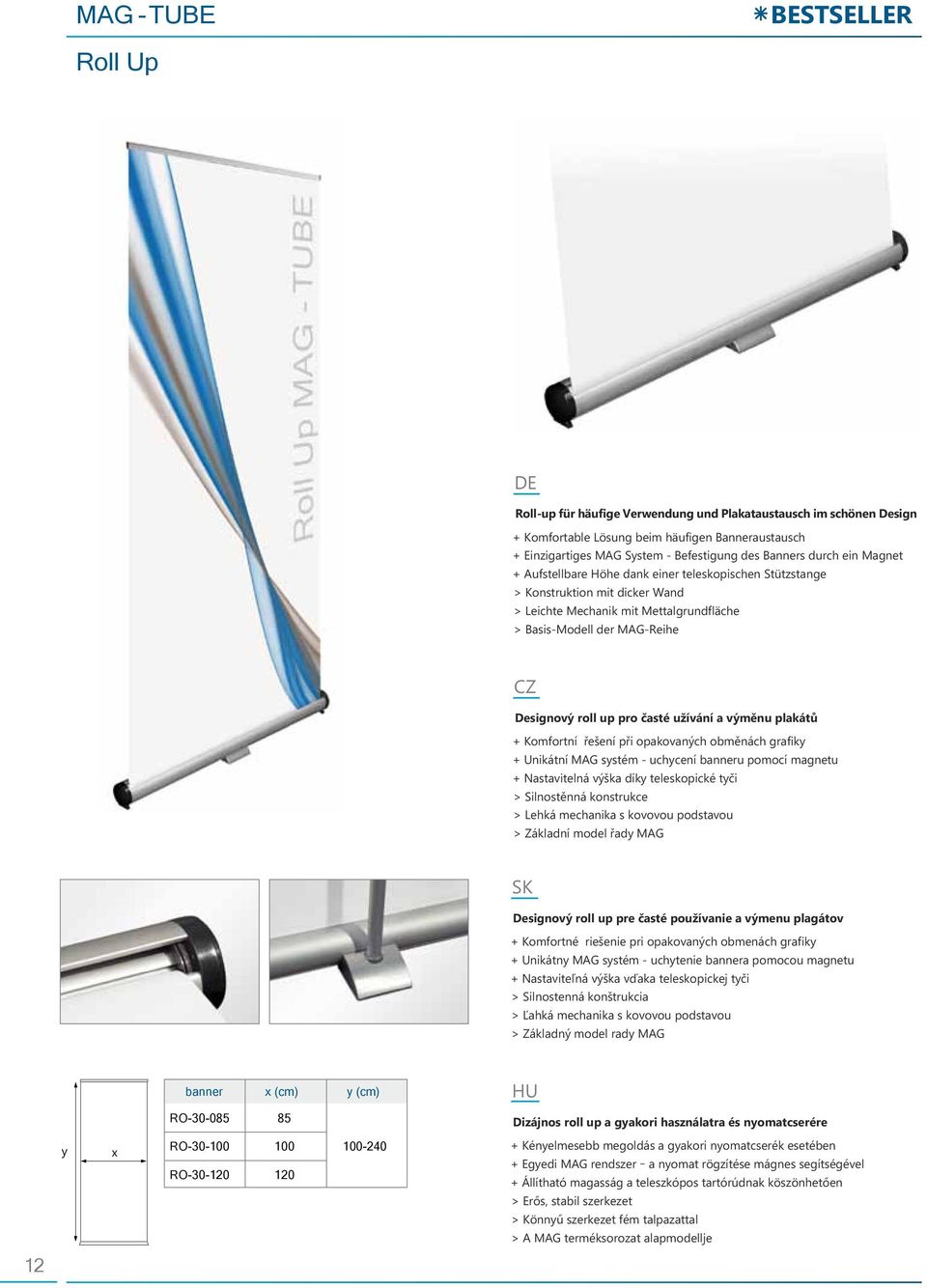 up pro časté užívání a výměnu plakátů + Komfortní řešení při opakovaných obměnách grafik + Unikátní MAG sstém - uchcení banneru pomocí magnetu + Nastavitelná výška dík teleskopické tči > Silnostěnná