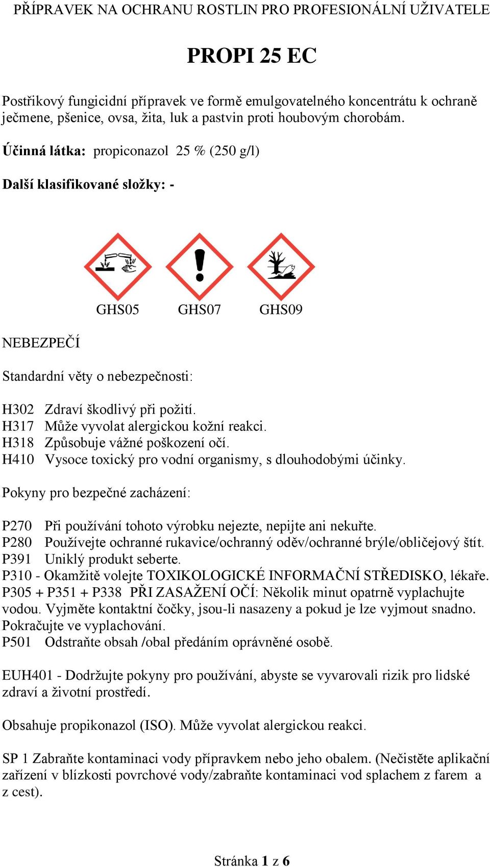 H317 Může vyvolat alergickou kožní reakci. H318 Způsobuje vážné poškození očí. H410 Vysoce toxický pro vodní organismy, s dlouhodobými účinky.