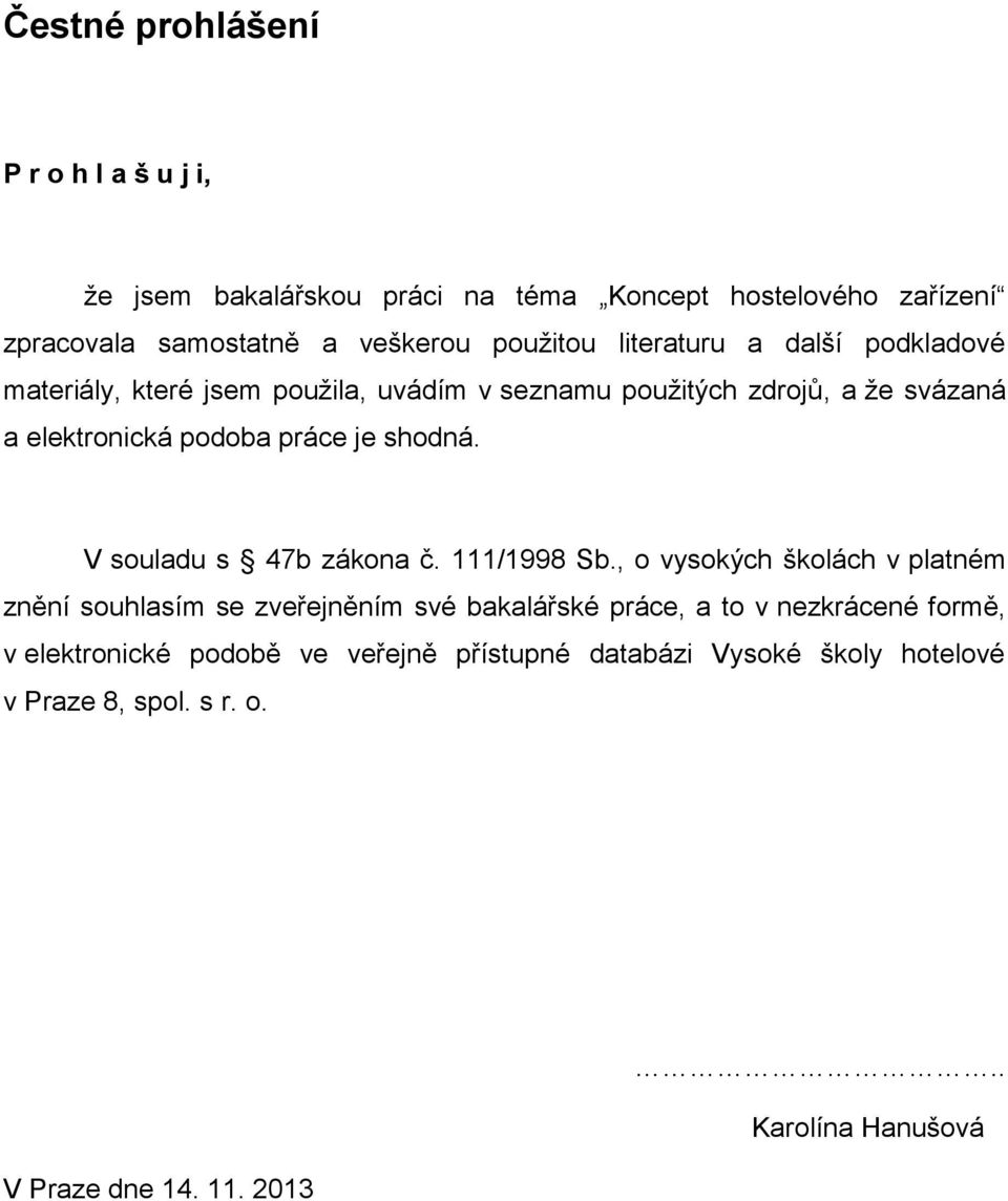 shodná. V souladu s 47b zákona č. 111/1998 Sb.