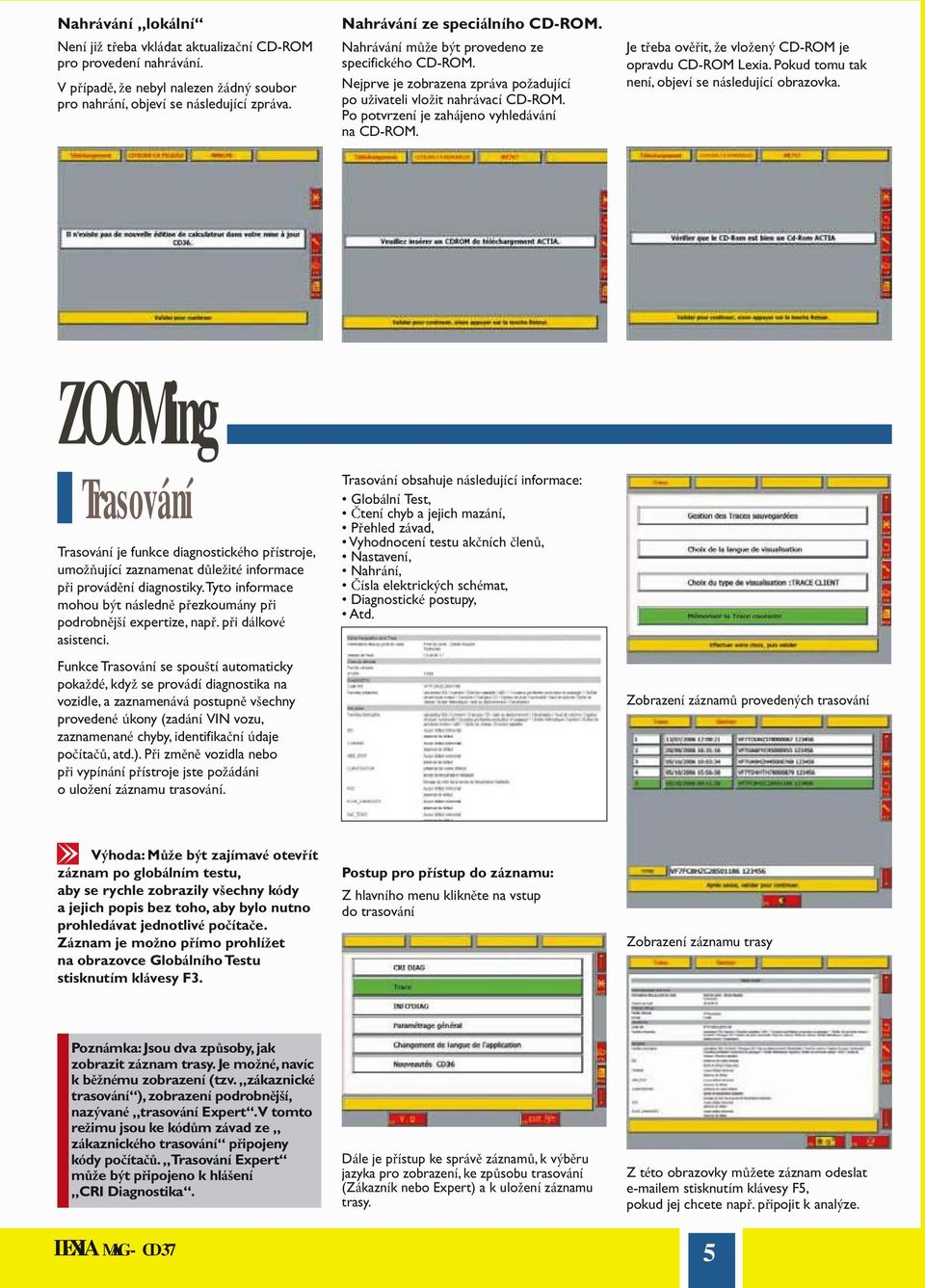 Po potvrzení je zahájeno vyhledávání na CD-ROM. Je třeba ověřit, že vložený CD-ROM je opravdu CD-ROM Lexia. Pokud tomu tak není, objeví se následující obrazovka.