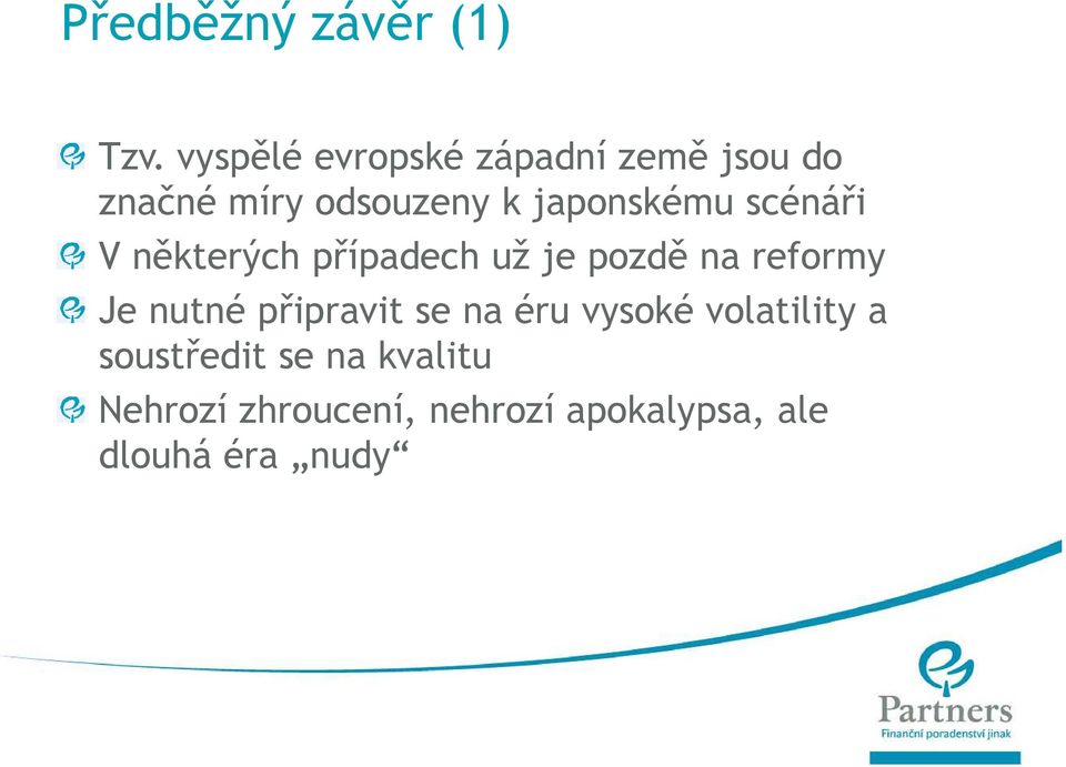 japonskému scénáři V některých případech už je pozdě na reformy Je