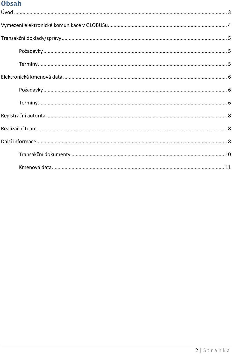 .. 5 Elektronická kmenová data... 6 Požadavky... 6 Termíny.