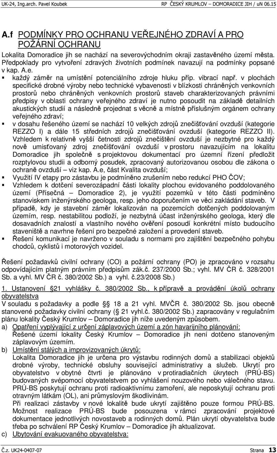 v plochách specifické drobné výroby nebo technické vybavenosti v blízkosti chránných venkovních prostor nebo chránných venkovních prostor staveb charakterizovaných právními pedpisy v oblasti ochrany