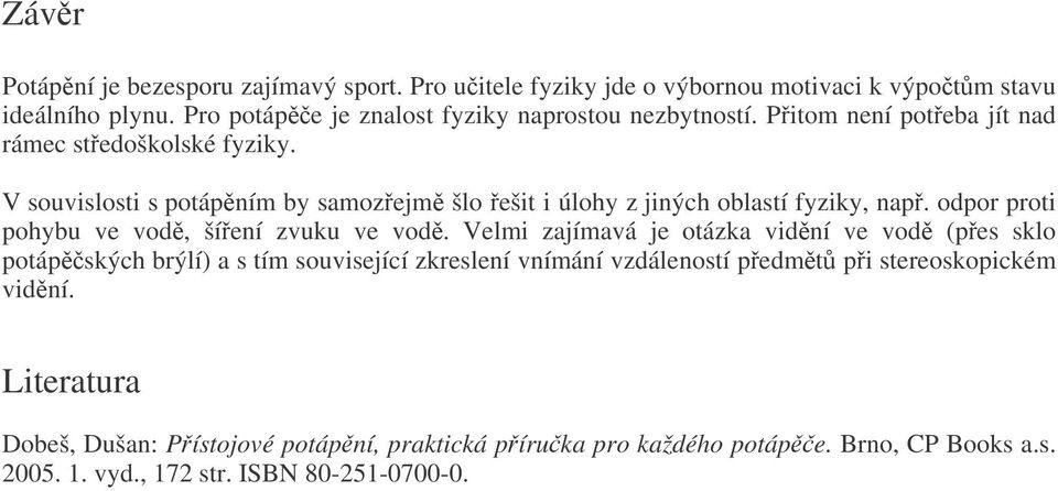 souvislosti s otání by saozej šlo ešit i úloy z jinýc oblastí fyziky, na. odo oti oybu ve vod, šíení zvuku ve vod.