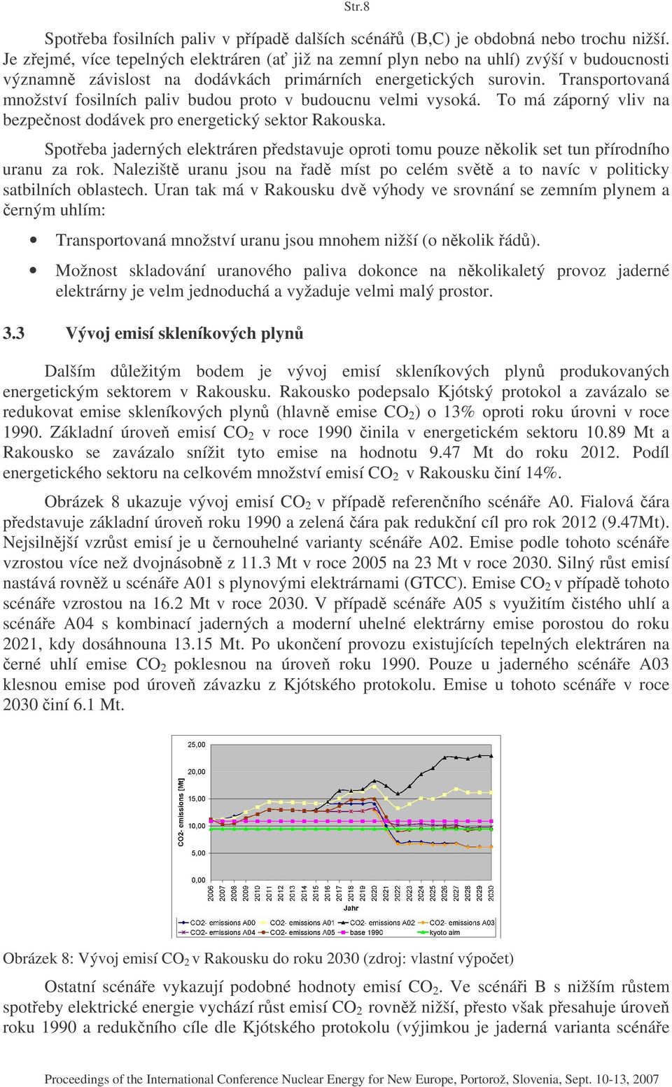 Transportovaná množství fosilních paliv budou proto v budoucnu velmi vysoká. To má záporný vliv na bezpenost dodávek pro energetický sektor Rakouska.