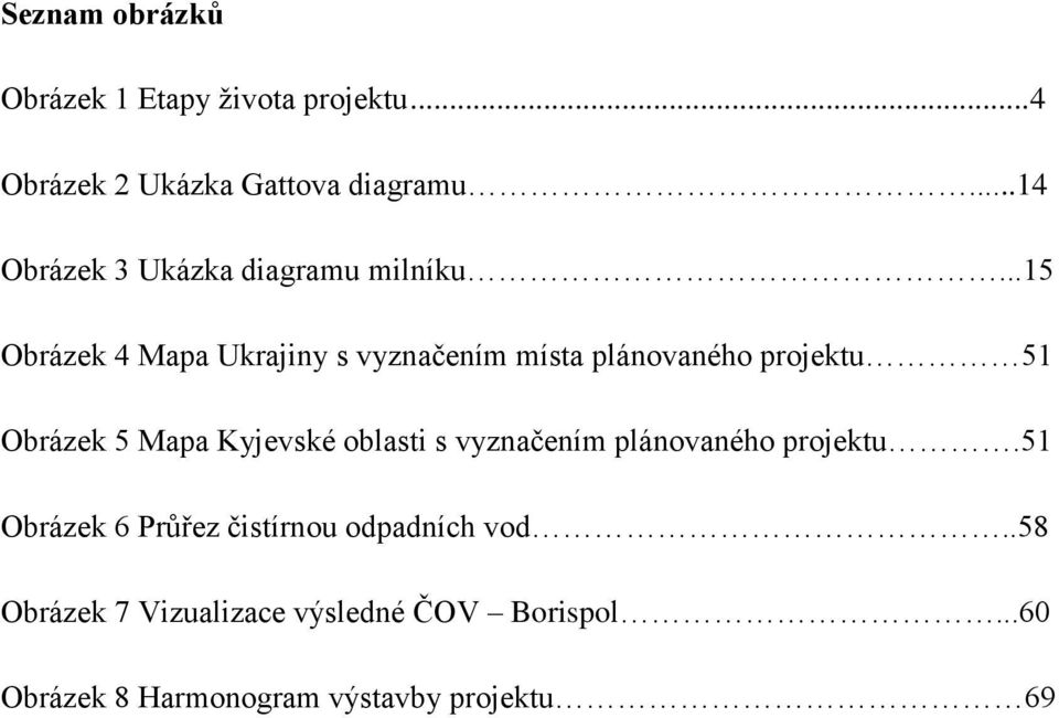 ..15 Obrázek 4 Mapa Ukrajiny s vyznačením místa plánovaného projektu 51 Obrázek 5 Mapa Kyjevské