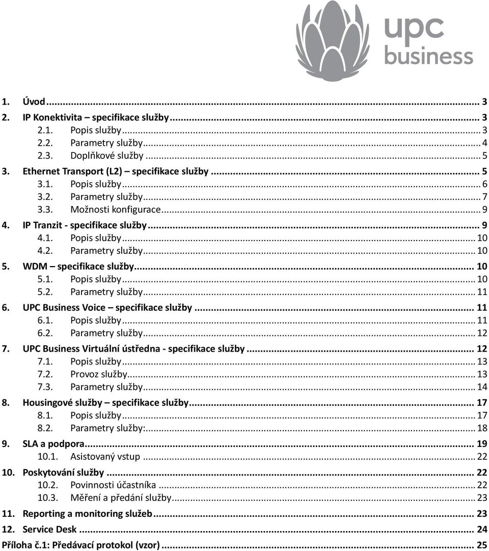 UPC Business Voice specifikace služby... 11 6.1. Popis služby... 11 6.2. Parametry služby... 12 7. UPC Business Virtuální ústředna - specifikace služby... 12 7.1. Popis služby... 13 7.2. Provoz služby.