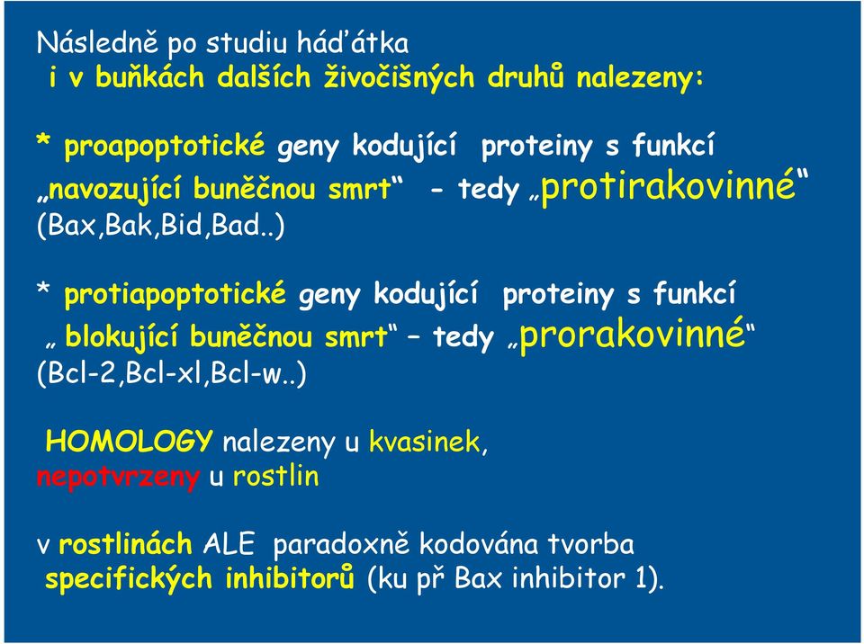 .) * protiapoptotické geny kodující proteiny s funkcí blokující buněčnou smrt tedy prorakovinné