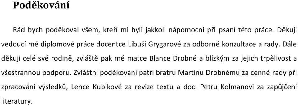 Dále děkuji celé své rodině, zvláště pak mé matce Blance Drobné a blízkým za jejich trpělivost a všestrannou podporu.