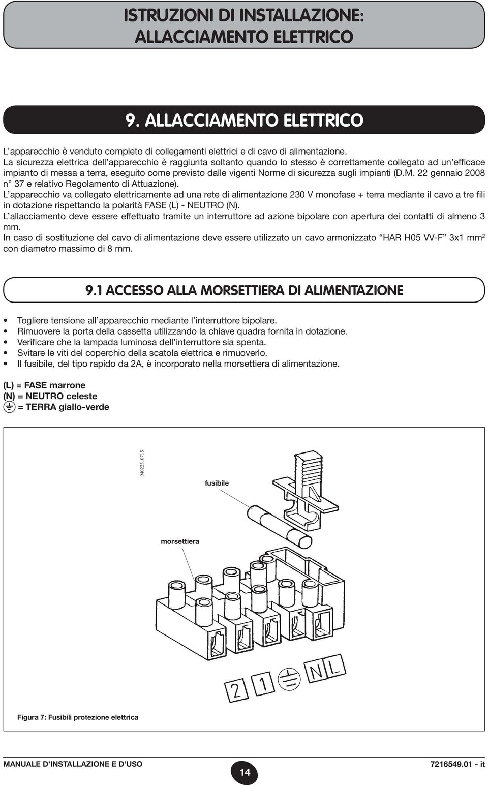 sicurezza sugli impianti (D.M. 22 gennaio 2008 n 7 e relativo Regolamento di Attuazione).