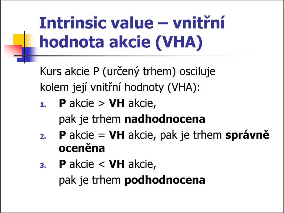 P akcie > V akcie, pak je them nadhodnocena 2.