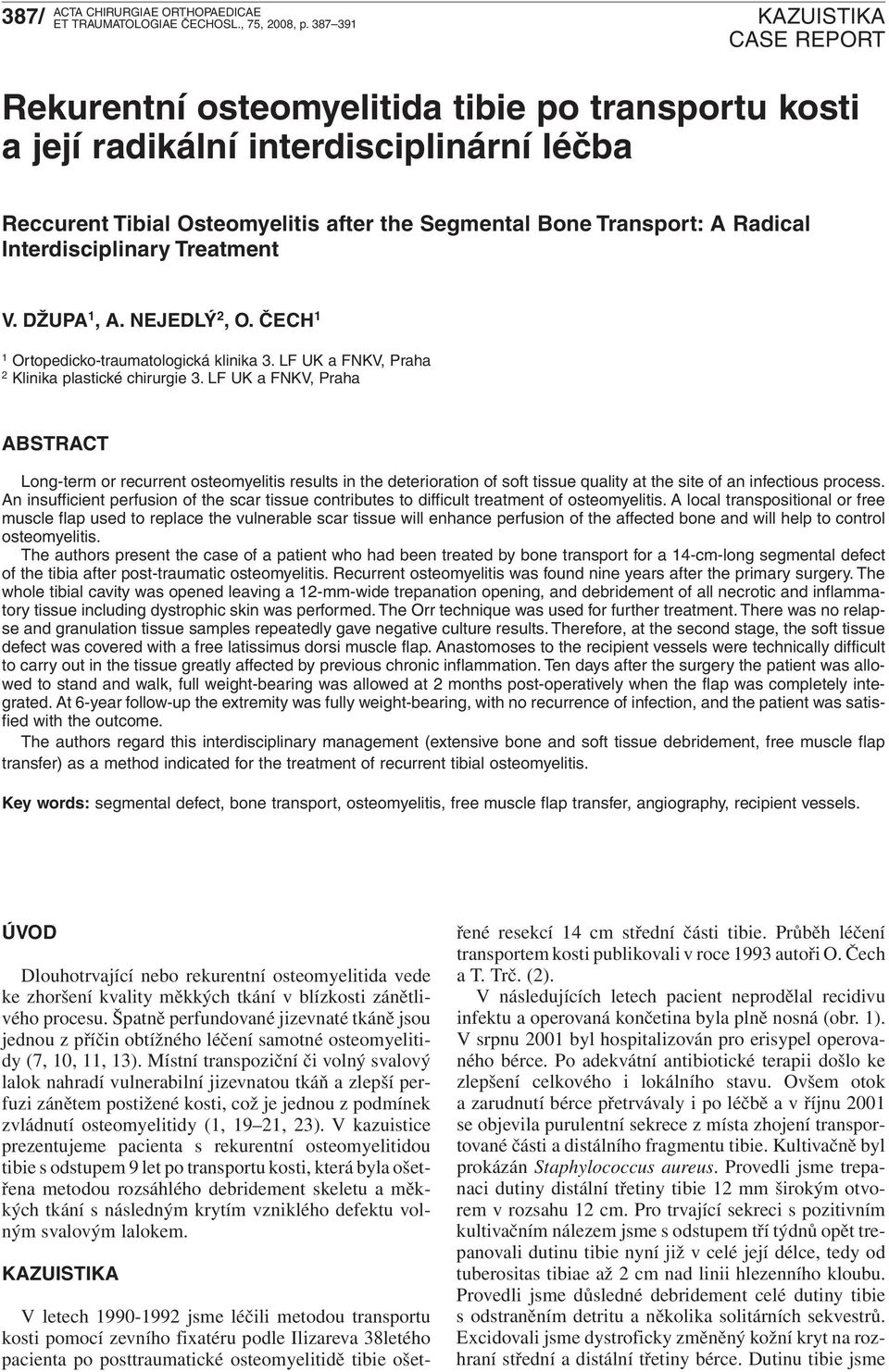 Treatment V. DŽUPA 1,A.NEJEDLÝ 2,O.ČECH 1 1 Ortopedicko-traumatologická klinika 3. LF UK a FNKV, Praha 2 Klinika plastické chirurgie 3.