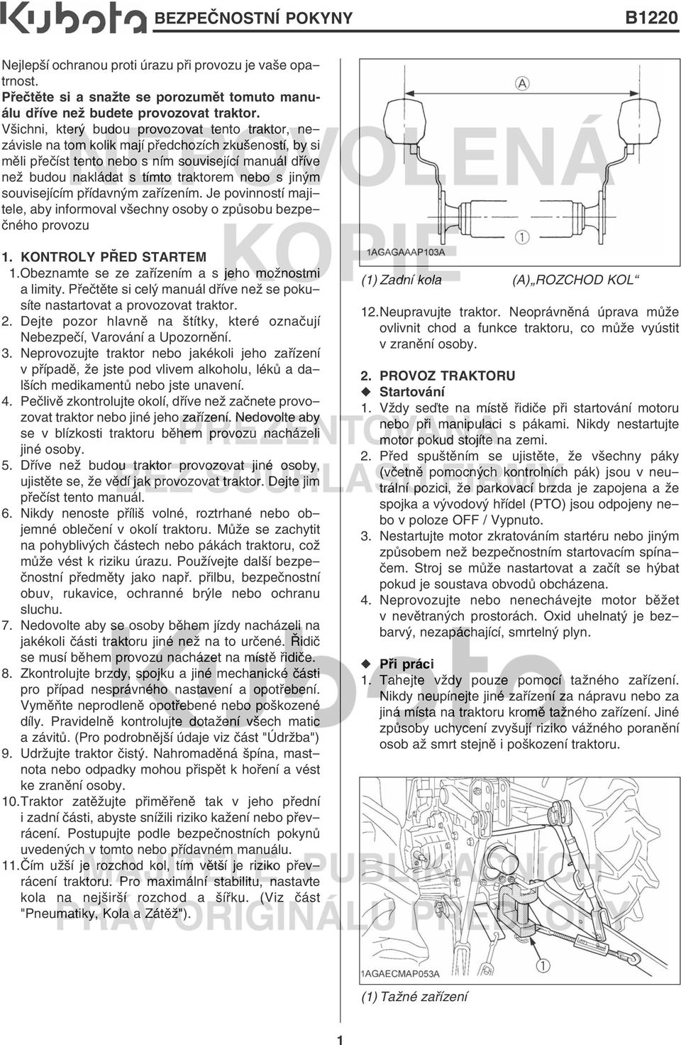 nebo s jiným souvisejícím přídavným zařízením. Je povinností majitele, aby informoval všechny osoby o způsobu bezpečného provozu 1. KONTROLY PŘED STARTEM 11.