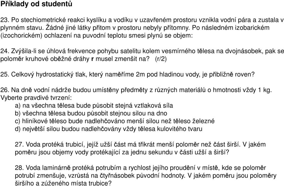 Zvýšila-li se úhlová frekvence pohybu satelitu kolem vesmírného tělesa na dvojnásobek, pak se poloměr kruhové oběžné dráhy r musel zmenšit na? (r/2) 25.