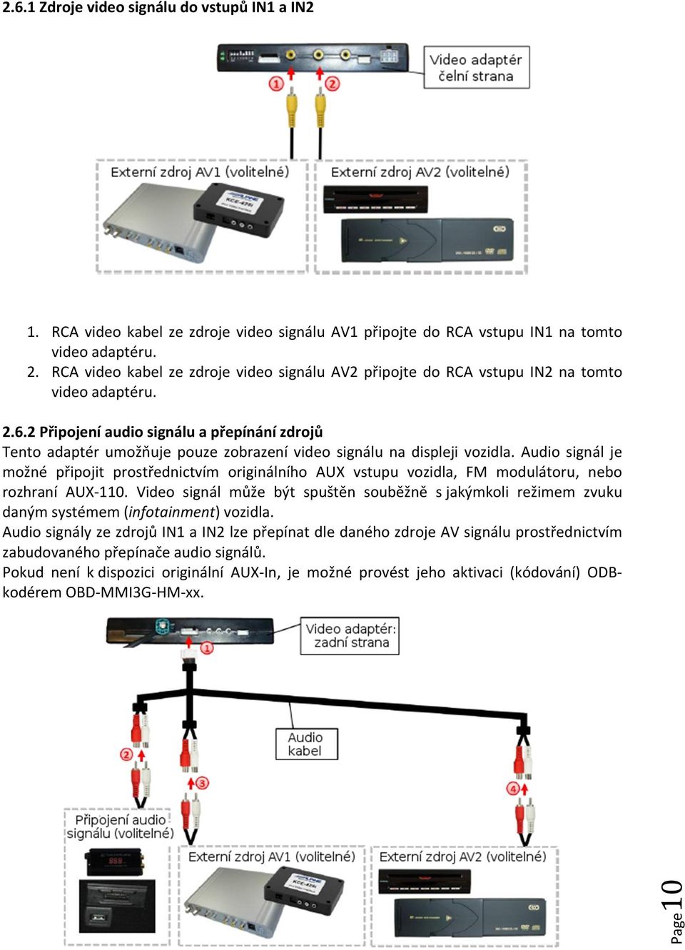 2 Připojení audio signálu a přepínání zdrojů Tento adaptér umožňuje pouze zobrazení video signálu na displeji vozidla.