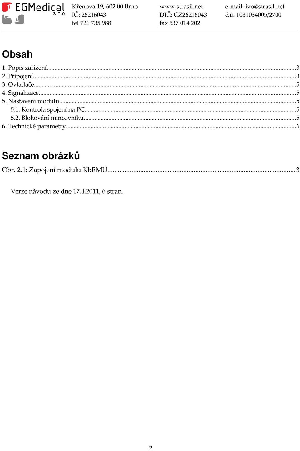 Blokování mincovníku...5 6. Technické parametry...6 Seznam obrázků Obr.