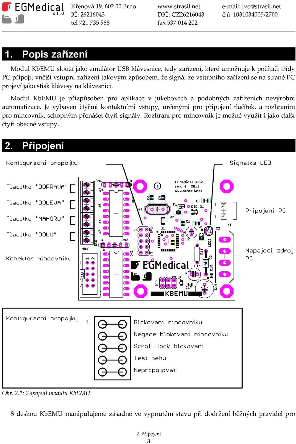 Modul KbEMU je přizpůsoben pro aplikace v jukeboxech a podobných zařízeních nevýrobní automatizace.