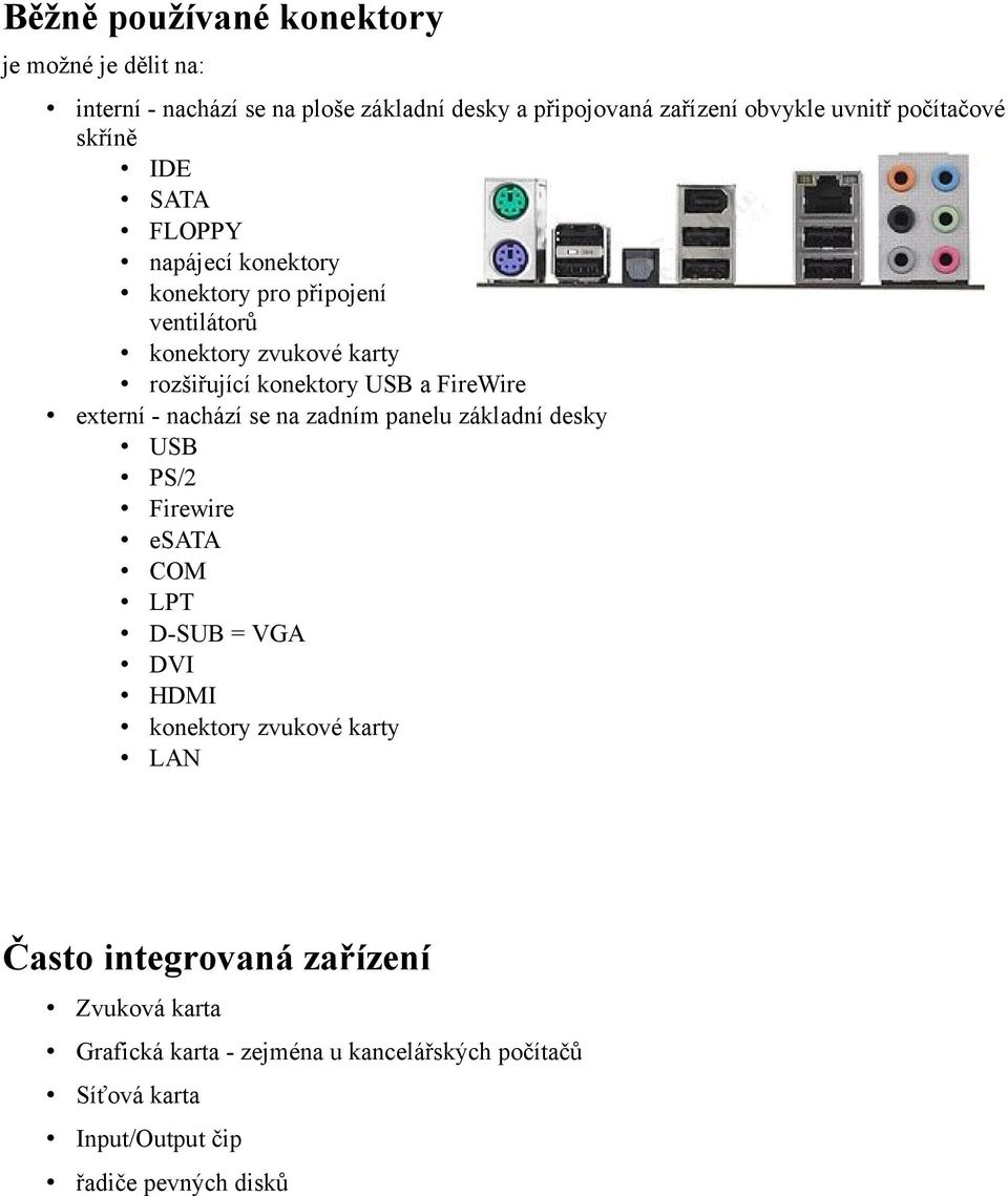 a FireWire externí - nachází se na zadním panelu základní desky USB PS/2 Firewire esata COM LPT D-SUB = VGA DVI HDMI konektory zvukové