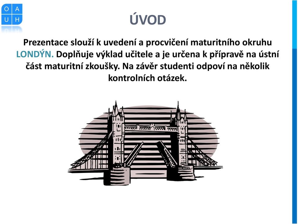 Doplňuje výklad učitele a je určena k přípravě na