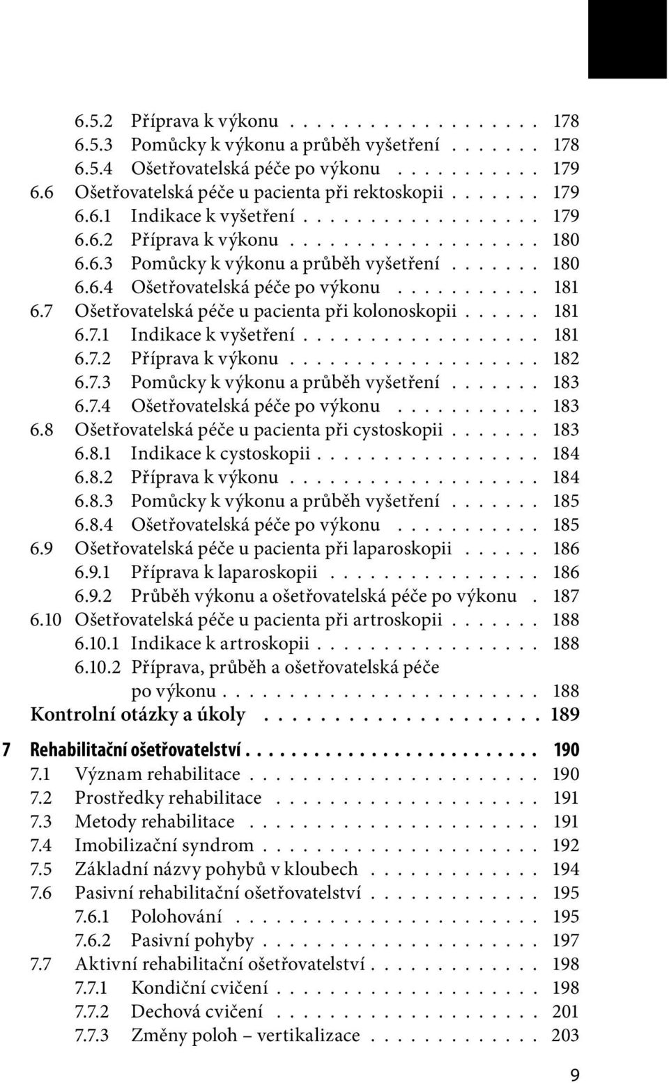 ...... 180 6.6.4 Ošetřovatelská péče po výkonu........... 181 6.7 Ošetřovatelská péče u pacienta při kolonoskopii...... 181 6.7.1 Indikace k vyšetření.................. 181 6.7.2 Příprava k výkonu.