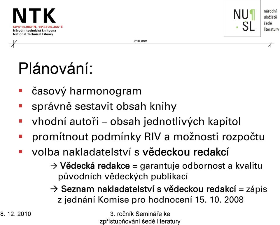 vědeckou redakcí Vědecká redakce = garantuje odbornost a kvalitu původních vědeckých