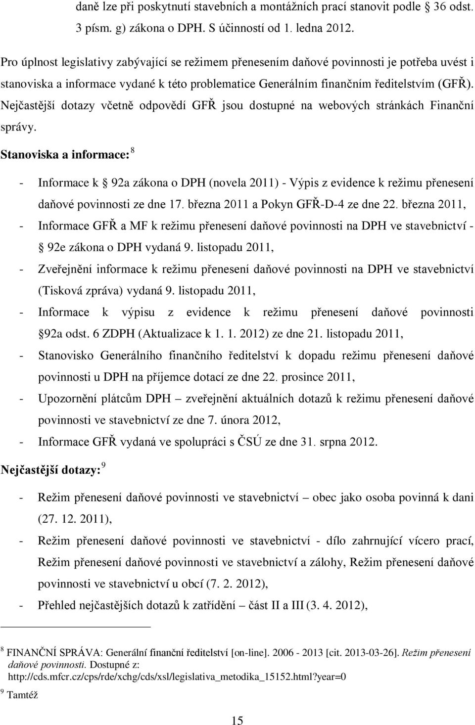 Nejčastější dotazy včetně odpovědí GFŘ jsou dostupné na webových stránkách Finanční správy.