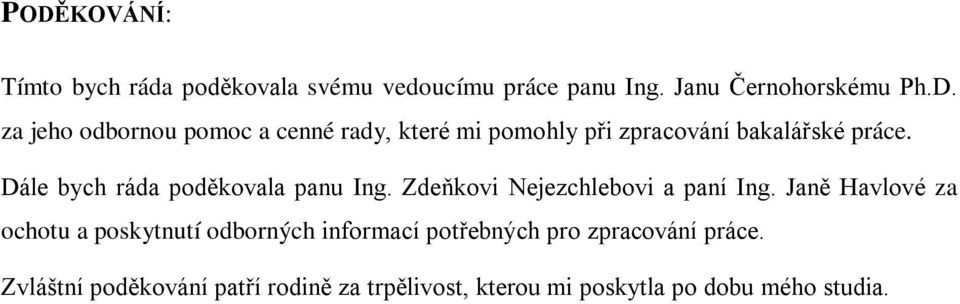 Janě Havlové za ochotu a poskytnutí odborných informací potřebných pro zpracování práce.