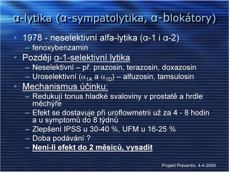 prazosin, terazosin, doxazosin Uroselektivní (α 1A a α 1D ) alfuzosin, tamsulosin Mechanismus účinku: Redukují tonus