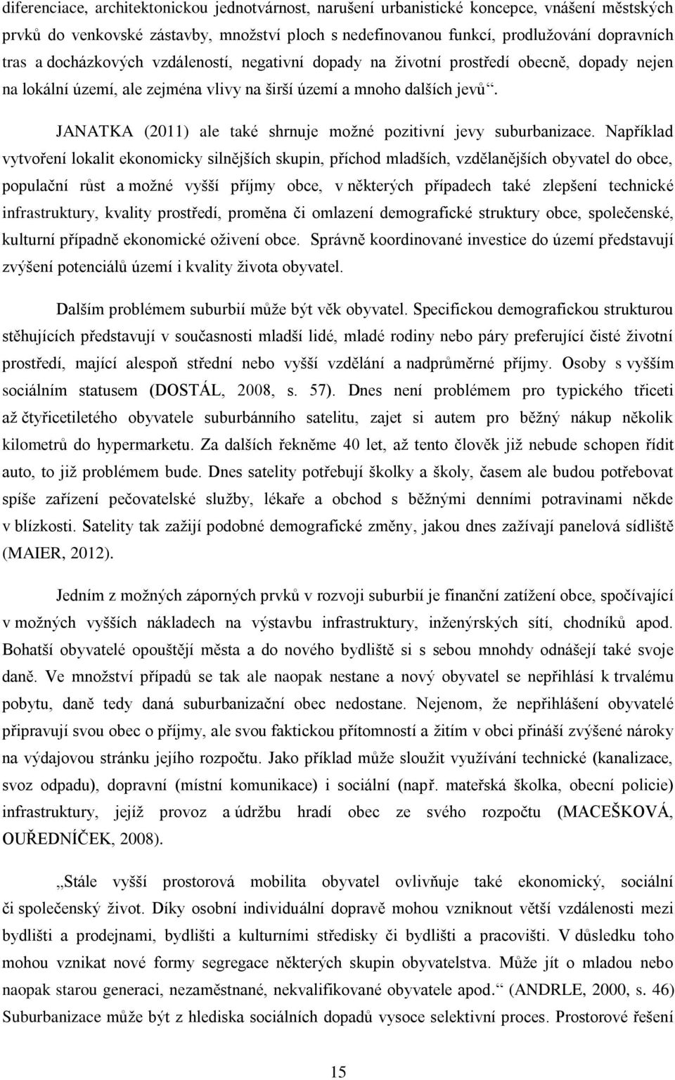 JANATKA (2011) ale také shrnuje možné pozitivní jevy suburbanizace.