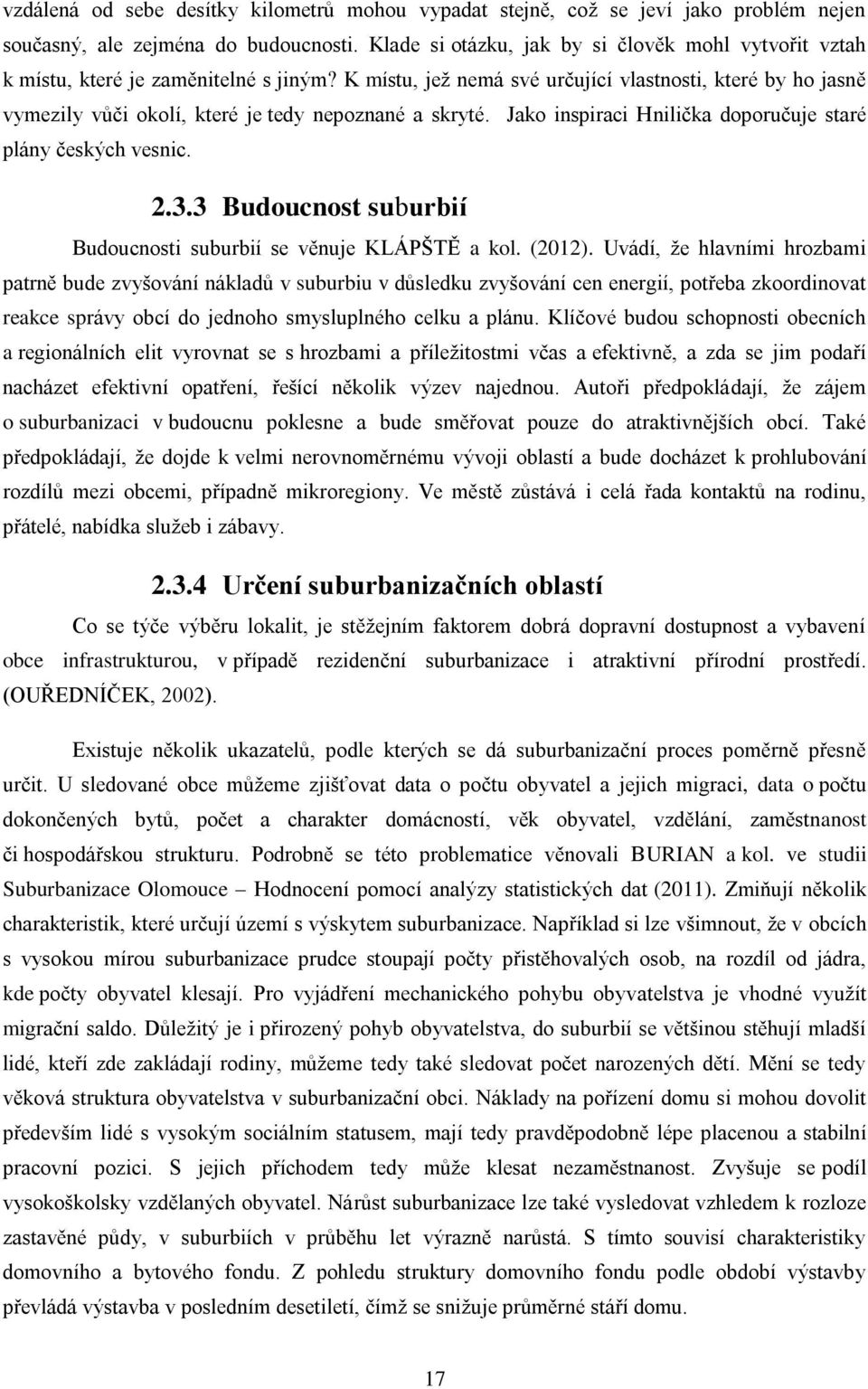 K místu, jež nemá své určující vlastnosti, které by ho jasně vymezily vůči okolí, které je tedy nepoznané a skryté. Jako inspiraci Hnilička doporučuje staré plány českých vesnic. 2.3.