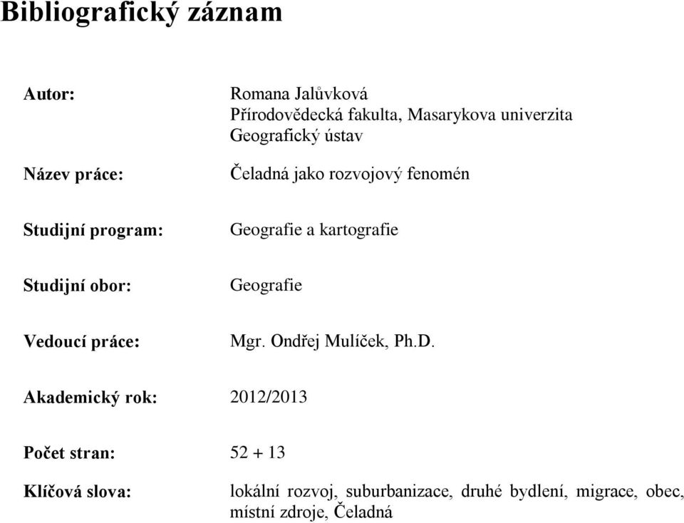 Studijní obor: Geografie Vedoucí práce: Mgr. Ondřej Mulíček, Ph.D.