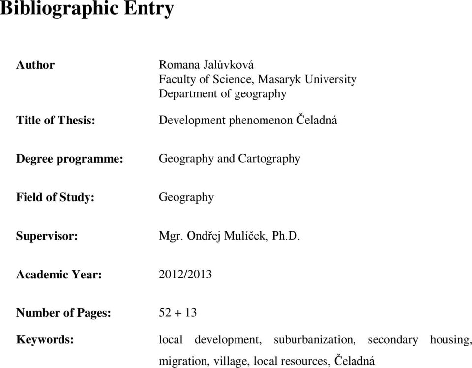 of Study: Geography Supervisor: Mgr. Ondřej Mulíček, Ph.D.