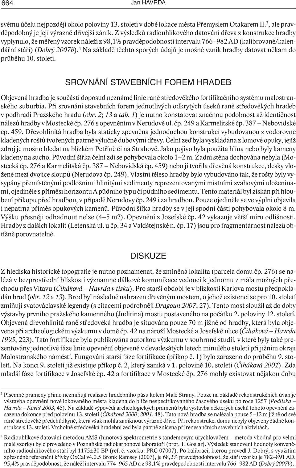 4 Nazákladětěchtosporýchúdajůjemožnévznikhradbydatovatněkamdo průběhu 10. století.