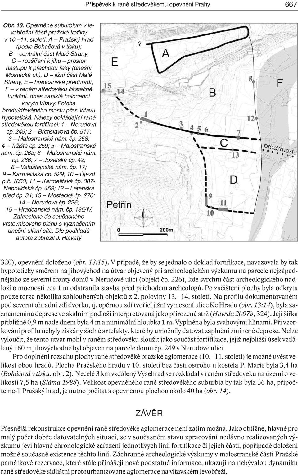 ), D jižní část Malé Strany, E hradčanské předhradí, F v raném středověku částečně funkční, dnes zaniklé holocenní koryto Vltavy. Poloha brodu/dřevěného mostu přes Vltavu hypotetická.